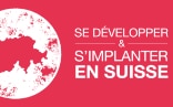 affiche représentant la Suisse et où est inscrit «se développer et s’implanter en Suisse».